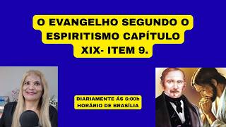 O EVANGELHO SEGUNDO O ESPIRITISMO CAPÍTULO XIX- ITEM 9.
