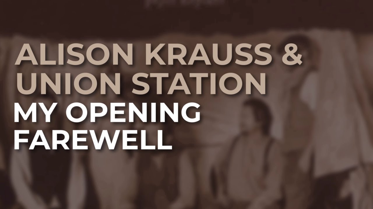 Alison Krauss & Union Station - My Opening Farewell (Official Audio) - YouTube