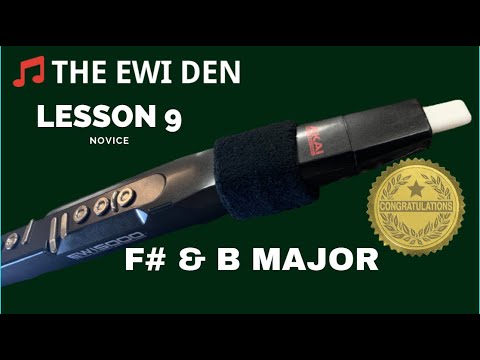 THE EWI DEN / NOVICE / LESSON 9  F# & B / That's all 12 Scales!! What's next?