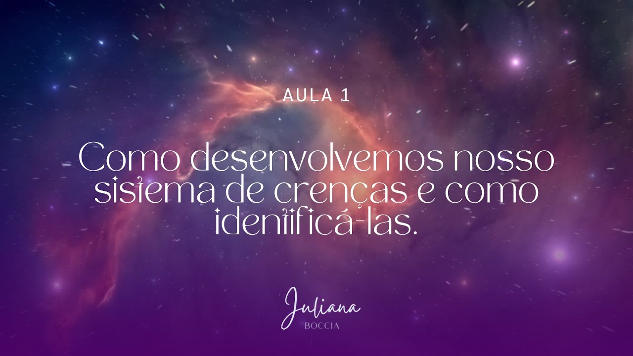 AULA 1 - Como desenvolvemos nosso sistema de crenças e como identificar essas crenças
