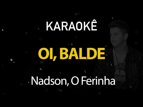 Oi Balde - Nadson o Ferinha (Karaokê Version)