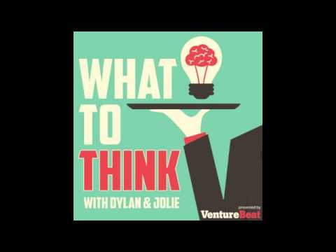 VentureBeat's What to Think Podcast: Episode 9