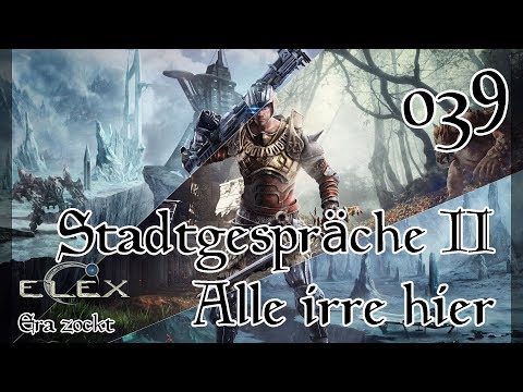 ELEX - #39 Stadtgespräche II -  Alle irre hier (Let`s Play deutsch)