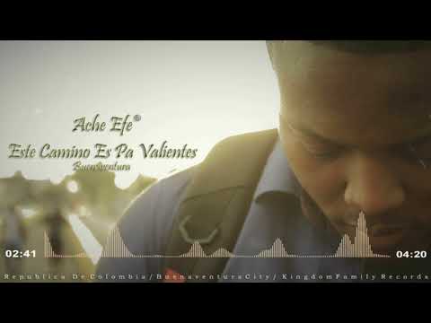 Ache Efe, Este Camino Es Pa Valientes   Audio Oficial EL COMIENZO