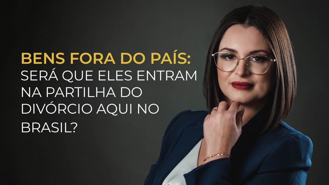 Divórcio com bens fora do país / fora do Brasil