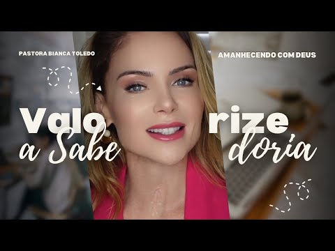 Valorize a Sabedoria | Amanhecendo com Deus | Pastora Bianca Toledo
