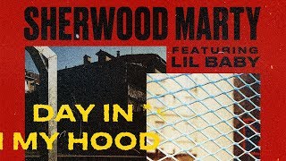 Sherwood Marty Ft. Lil Baby - Day In My Hood