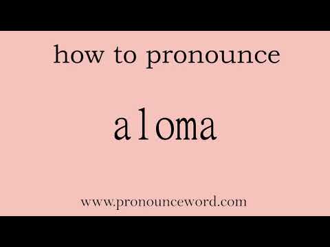 aloma: How to pronounce aloma in english (correct!).Start with A. Learn from me.