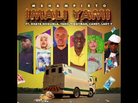 Mshampisto_IMALI YAMI Ft Khaya Nogumla, Yano, Tiggyman, Candy, Lady Y 