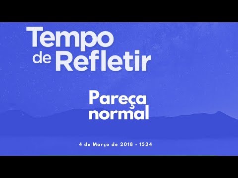 Tempo de Refletir 1524 - Pareça normal