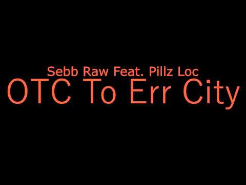 Sebb Raw - OTC To Err City Feat. Pillz Loc (Audio)
