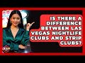 Is There A Difference Between Las Vegas Nightlife Clubs And Strip Clubs Las Vegas Insider Guide
