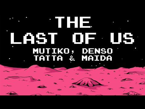 Mutiko, Denso, Tatta, Maida - The Last of Us (Lyric Video)