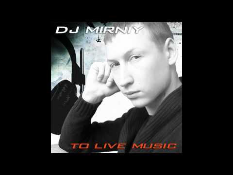 Dj MirniY (Kazan)  - To Live Music (Summer Mix 2010)