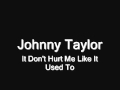 Johnnie Taylor - It Don't Hurt Me Like It Used To ...