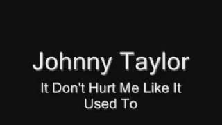 Johnnie Taylor - It Don't Hurt Me Like It Used To