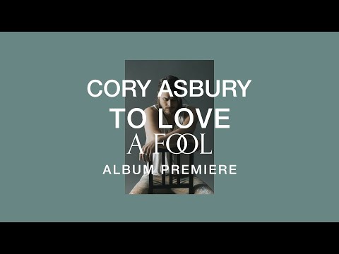 To Love A Fool- Album Premiere |  Cory Asbury