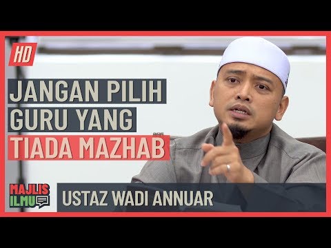 24 Ustaz Wadi Annuar   Jangan Pilih Guru Yang Tiada Mazhab