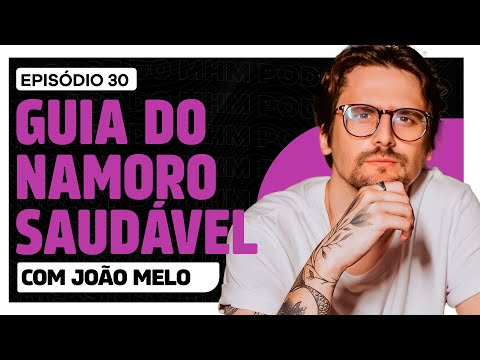Como ter um RELACIONAMENTO SAUDÁVEL (com João Melo) | PODCAST do MHM