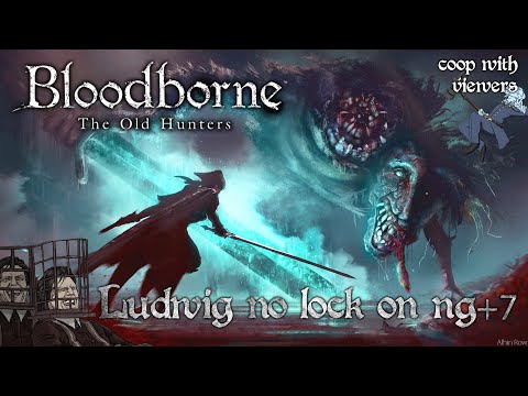 Ludwig NG+7 No Lock On CooP /w Mehdi ► Bloodborne (ps4)