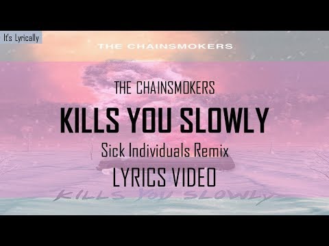 The Chainsmokers - Kills You Slowly ( Sick Individuals Remix ) ( LYRICS VIDEO )