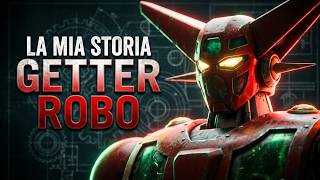 LA MIA STORIA CON GETTER ROBO: I miei ricordi, le trasformazioni impossibili e il MIO raggio Getter!