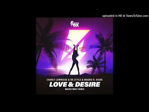 Charly Lownoise & Re-Style & Magro feat. Diede - Love & Desire (Macks Wolf Remix)