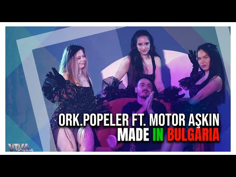 ORK. POPELER ft. MOTOR AŞKIN - MADE IN BULGARIA 2025 (Official video 4K)
