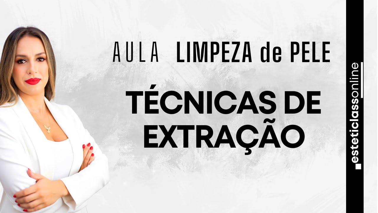 LIMPEZA DE PELE - TÉCNICAS DE EXTRAÇÃO