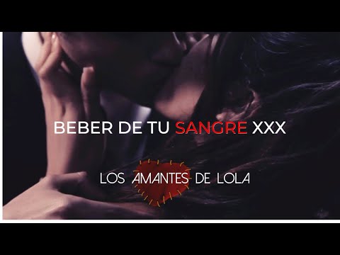 Los Amantes de Lola - Beber de tu Sangre XXX Video Oficial