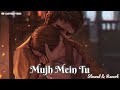 Mujh Mein Tu Slowed Reverb Keerthi Sagathia M M Kreem Irshad Akshay Kumar