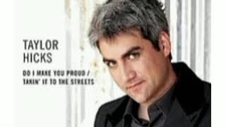 DO I MAKE YOU PROUD - TAYLOR HICKS (LYRICS)