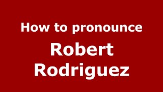 How to pronounce Robert Rodriguez