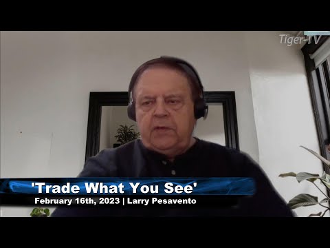 February 16th, Trade What You See with Larry Pesavento  on TFNN - 2023
