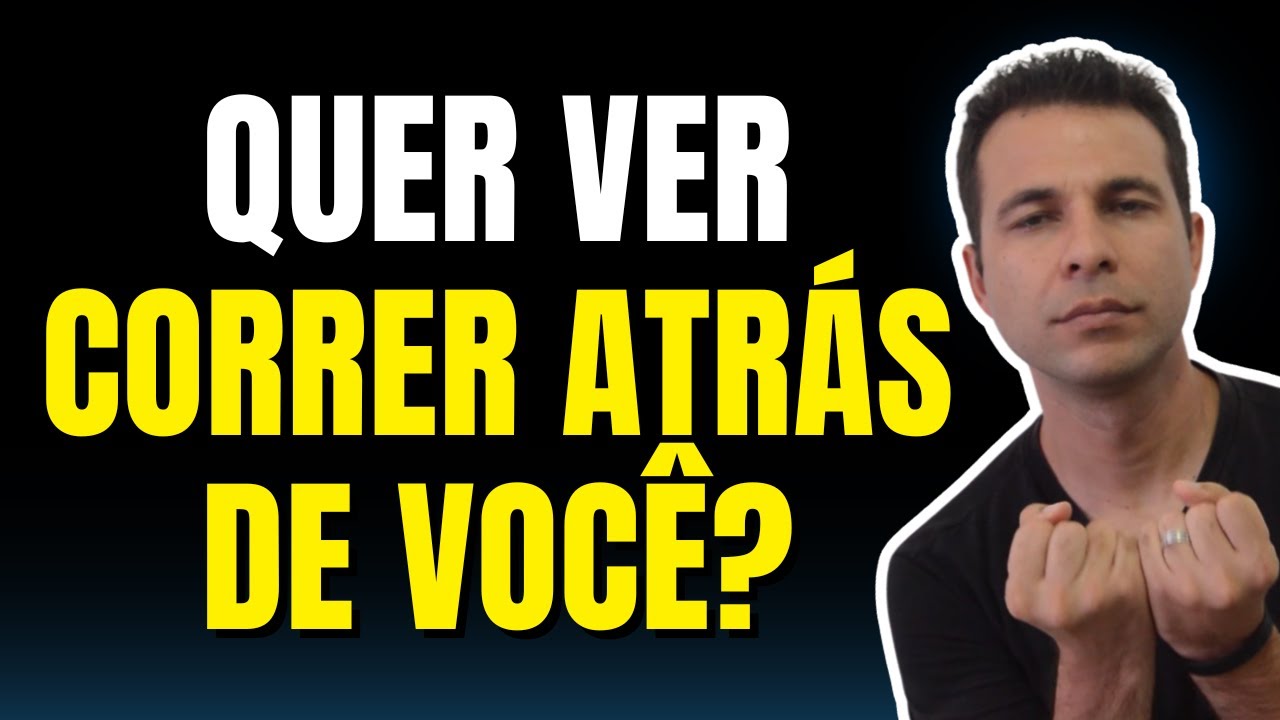 Como Fazer Alguém Correr Atrás de Você