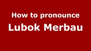 How to pronounce Lubok Merbau