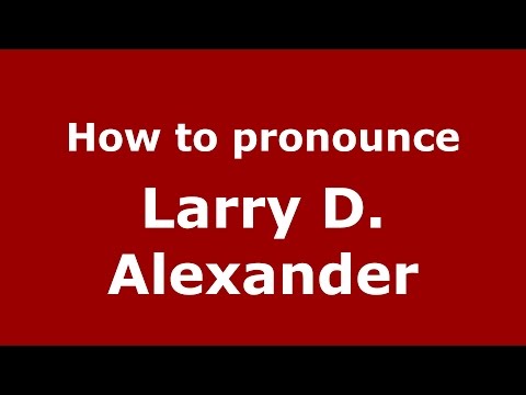 How to pronounce Larry D. Alexander (American English/US)  - PronounceNames.com