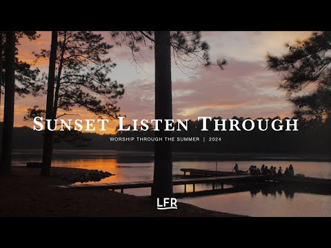 Sunset Listen Through - LFR Worship 2024