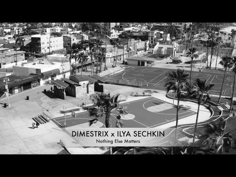 DIMESTRIX x ILYA SECHKIN - Nothing Else Matters