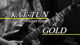KAT-TUN - GOLD (guitar cover)