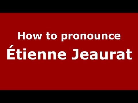 How to pronounce Étienne Jeaurat (French/France) - PronounceNames.com