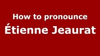 How to pronounce &eacute;tienne Jeaurat