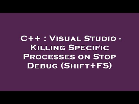 C++ : Visual Studio - Killing Specific Processes on Stop Debug (Shift+F5)