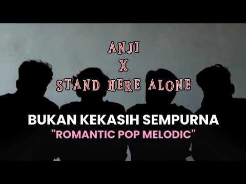 ANJI x STAND HERE ALONE - BUKAN KEKASIH SEMPURNA || (Romantic Pop Melodic) cover version
