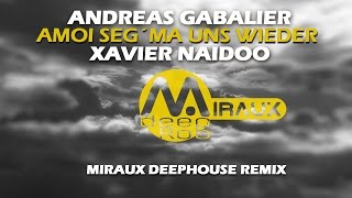 Andreas Gabalier, Xavier Naidoo - Amoi seg´ ma uns wieder - (Miraux remix Deep House)