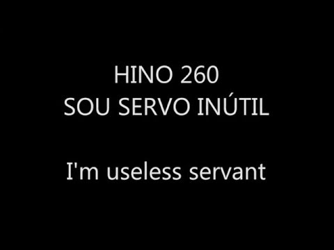 Hino 260 - Hymn 260 - Sou Servo inútil - I'm userless servant