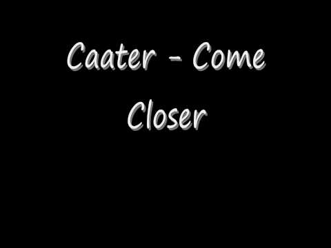 Caater - Come Closer