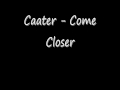 Caater - Come Closer 