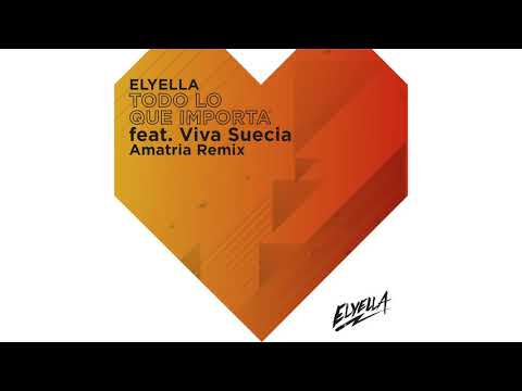 ELYELLA  - Todo Lo Que Importa Feat.  Viva Suecia (Amatria Remix)