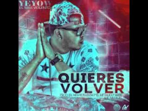 Yeyow El Mas Violento - Quieres Volver
